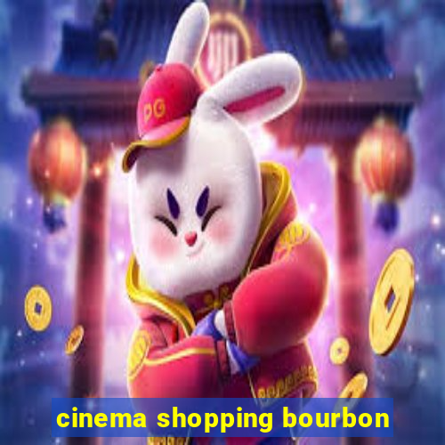 cinema shopping bourbon